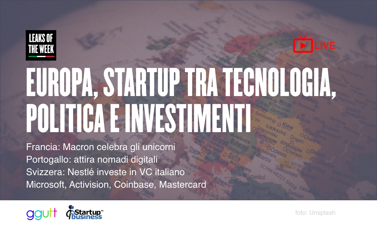 Leaks of the week #33, l’Europa delle startup, Nestlè investe in Italia
